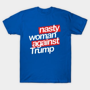 nasty woman T-Shirt